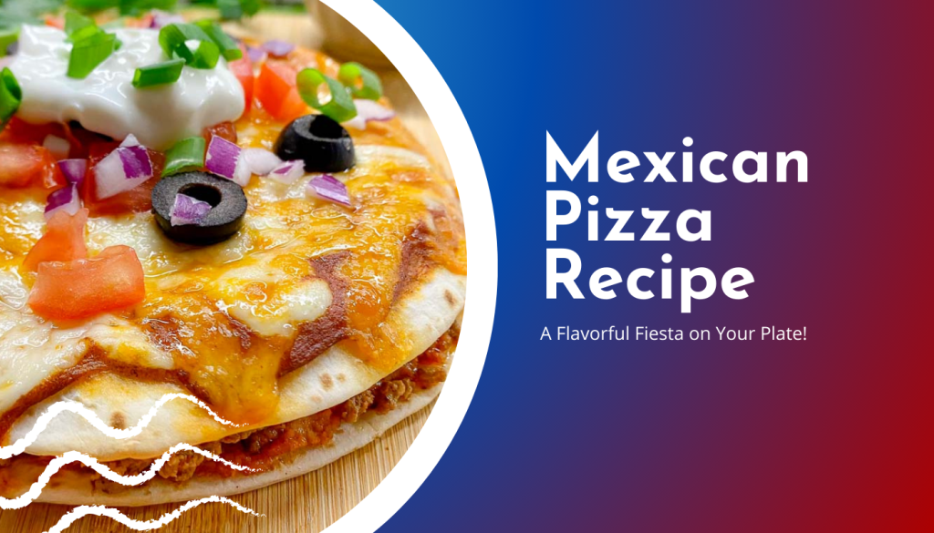 Mexican Pizza Recipe